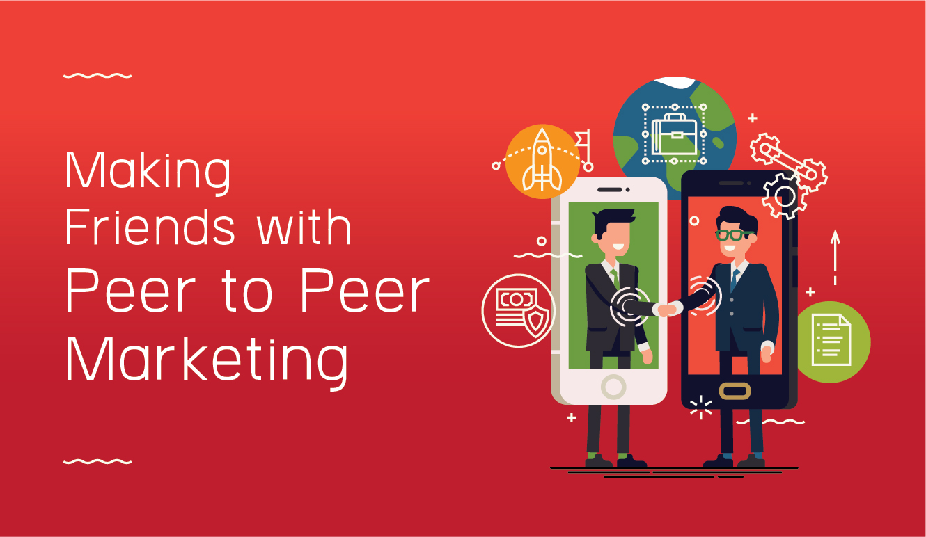 Making Friends with Peer to Peer Marketing