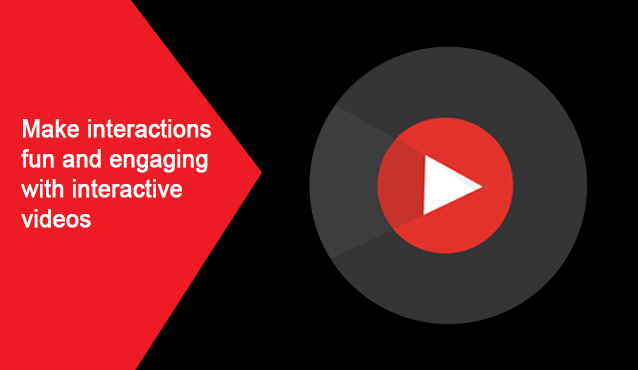 Make interactions fun and engaging  with interactive videos
