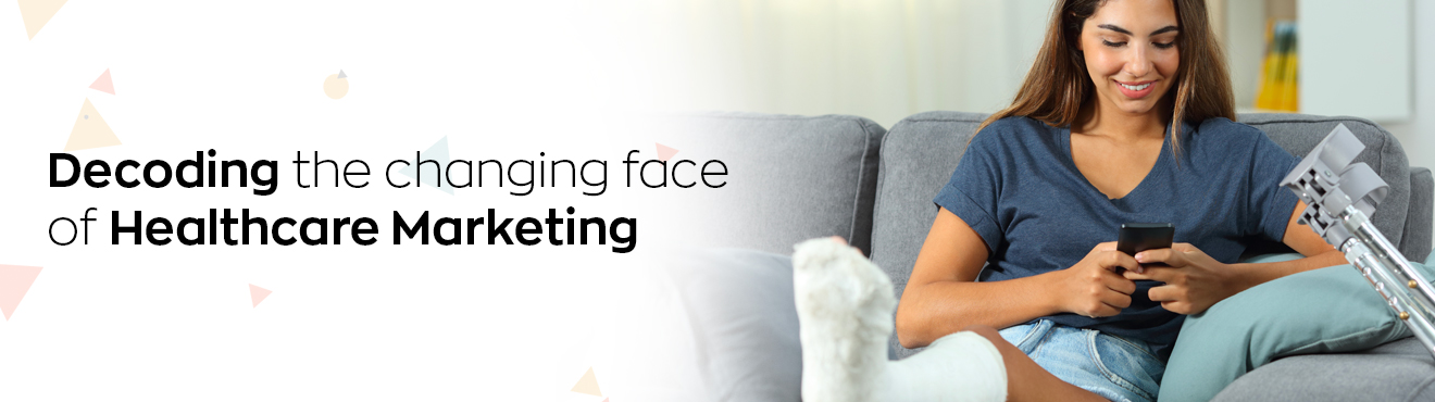 Decoding the changing face of Healthcare Marketing
