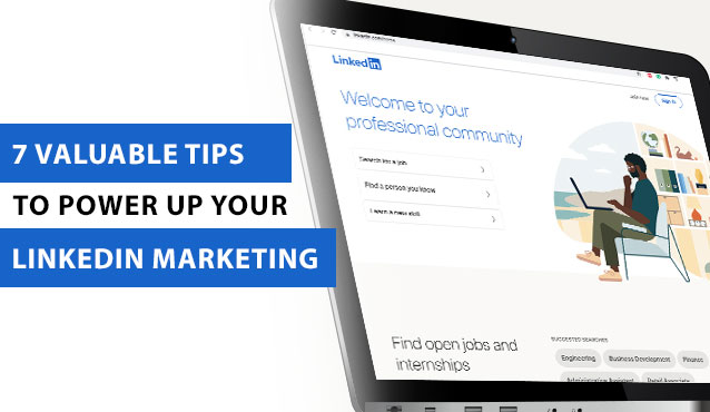 7 valuable tips to power up LinkedIn Marketing