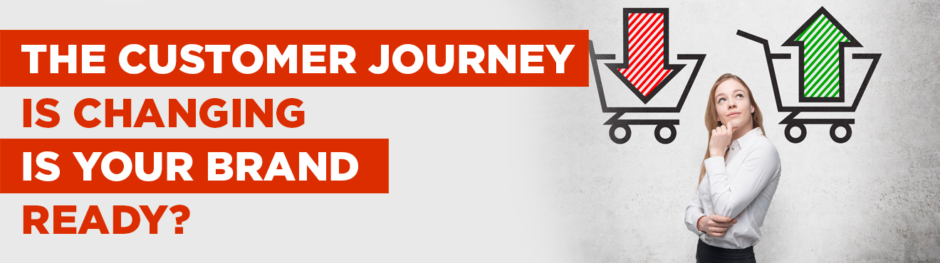 The customer journey is changing. Is your brand ready?
