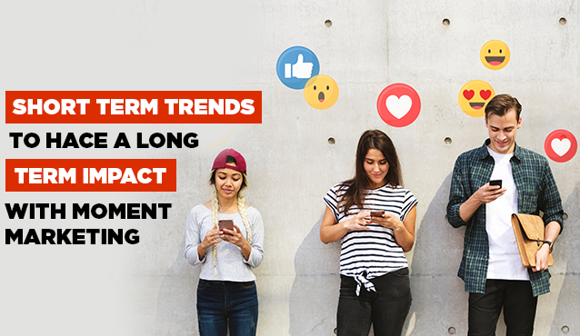Create long-term impact by tapping into trending moments