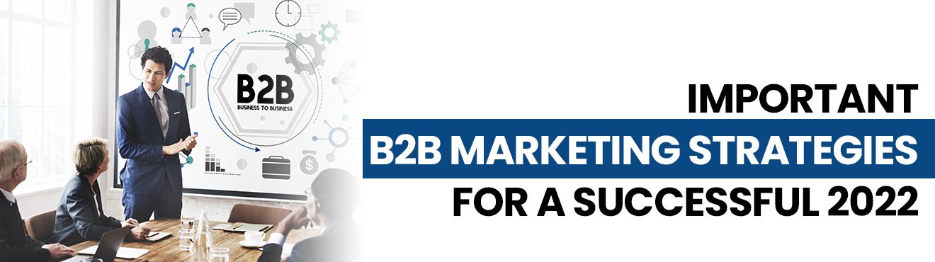 7 important B2B marketing strategies for a successful 2022
