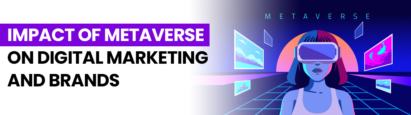 Impact of Metaverse on Digital Marketing and Brands