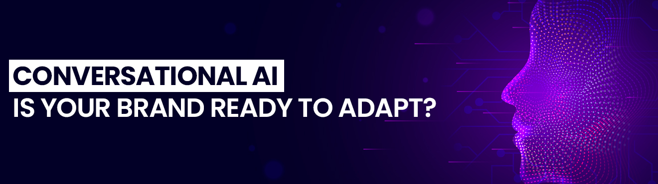 Conversational AI – Is Your Brand Ready to Adapt?