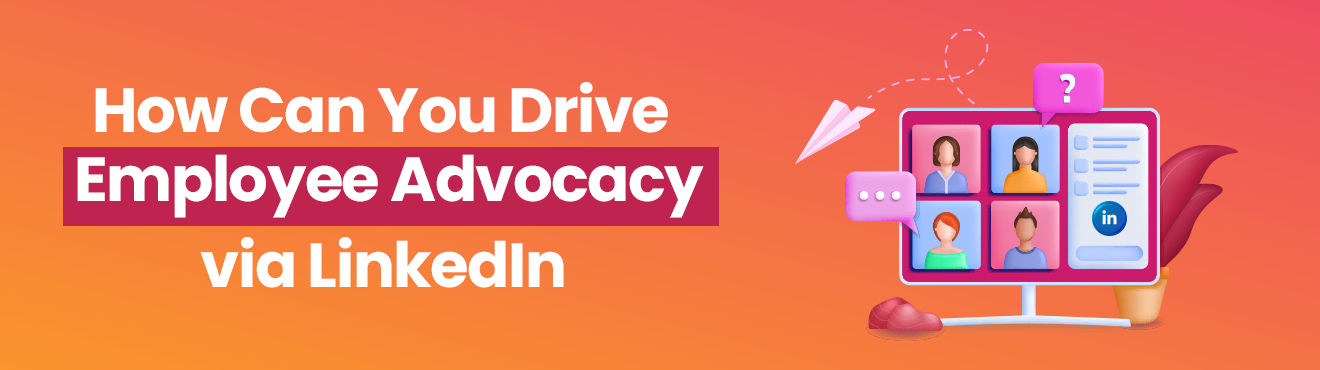 How Can You Drive Employee Advocacy via LinkedIn