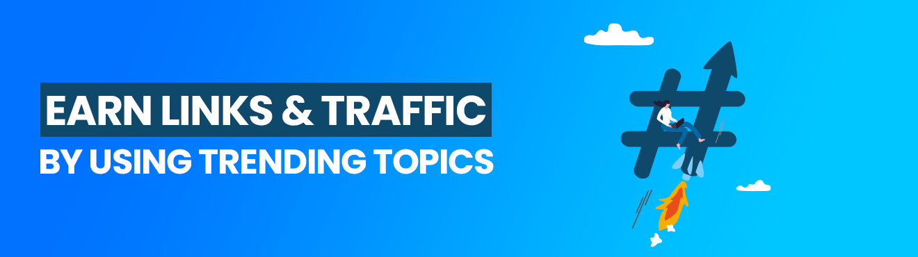 Earn Links & Traffic by Using Trending Topics