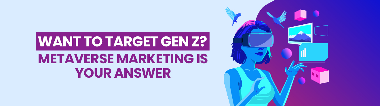 Want to Target Gen Z? Metaverse Marketing is Your Answer
