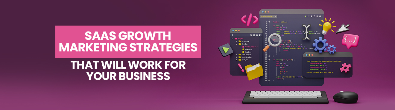 SaaS Growth Marketing Strategies That Will Work for Your Business