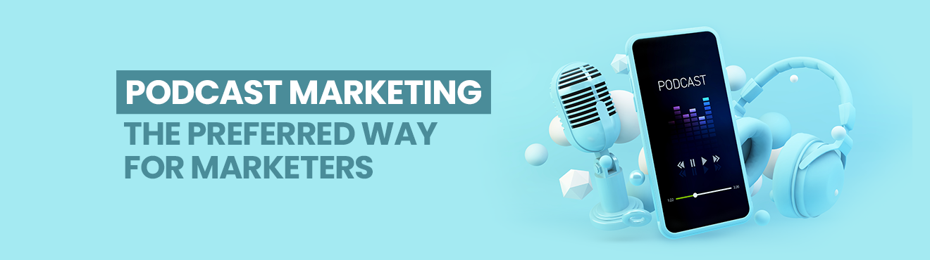 Podcast Marketing: The Preferred Way for Marketers