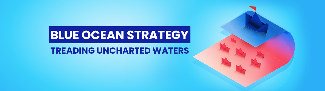 Blue Ocean Strategy – Treading Uncharted Waters
