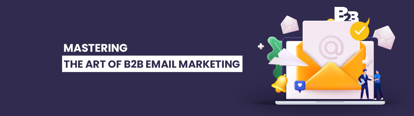 Mastering the Art of B2B Email Marketing