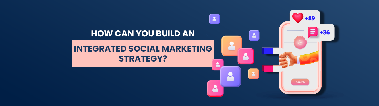 How can you Build an Integrated Social Marketing Strategy?