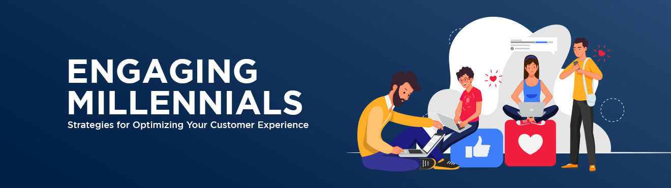 Engaging Millennials: Strategies for Optimizing Your Customer Experience