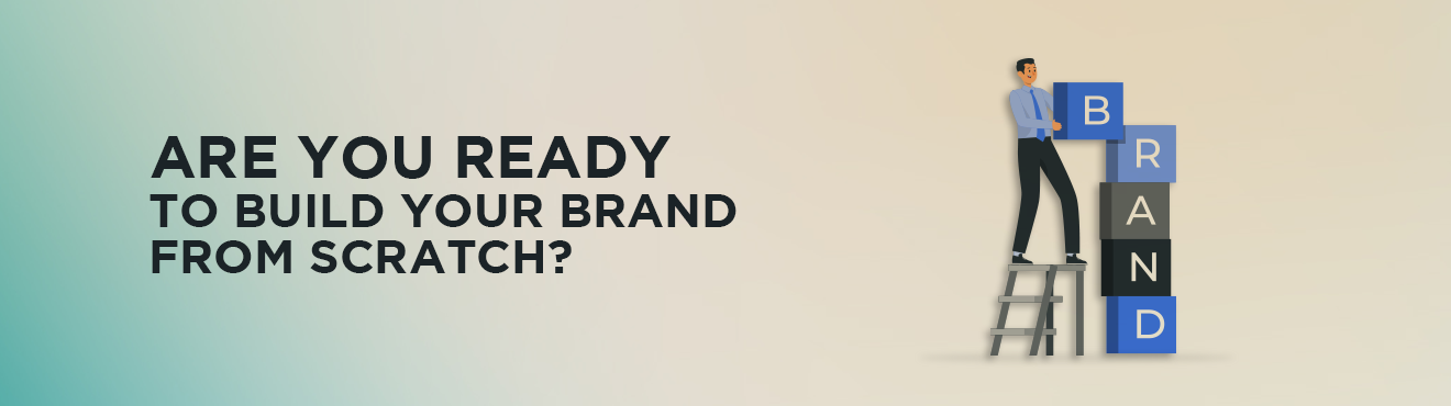 Building a Brand from Scratch: A Comprehensive Guide for Startups and Entrepreneurs