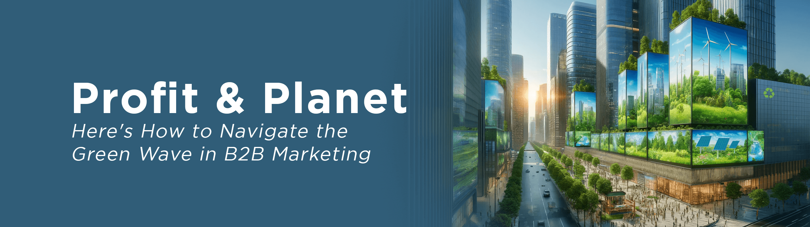 Profit & Planet: Here’s How to Navigate the Green Wave in B2B Marketing