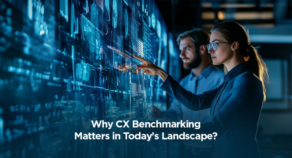 Why CX Benchmarking Matters in Today’s Landscape?