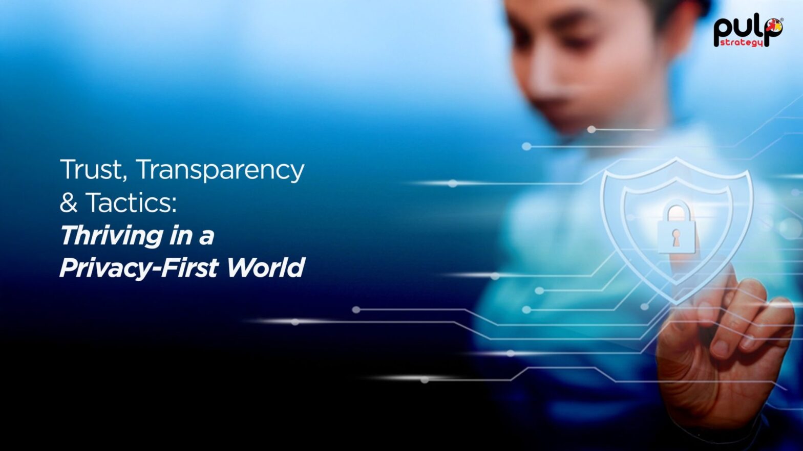 Trust Transparency Tactics Thriving in a Privacy First World