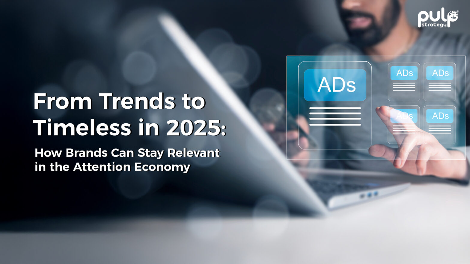 From Trends to Timeless in 2025 How Brands Can Stay Relevant in the Attention Economy