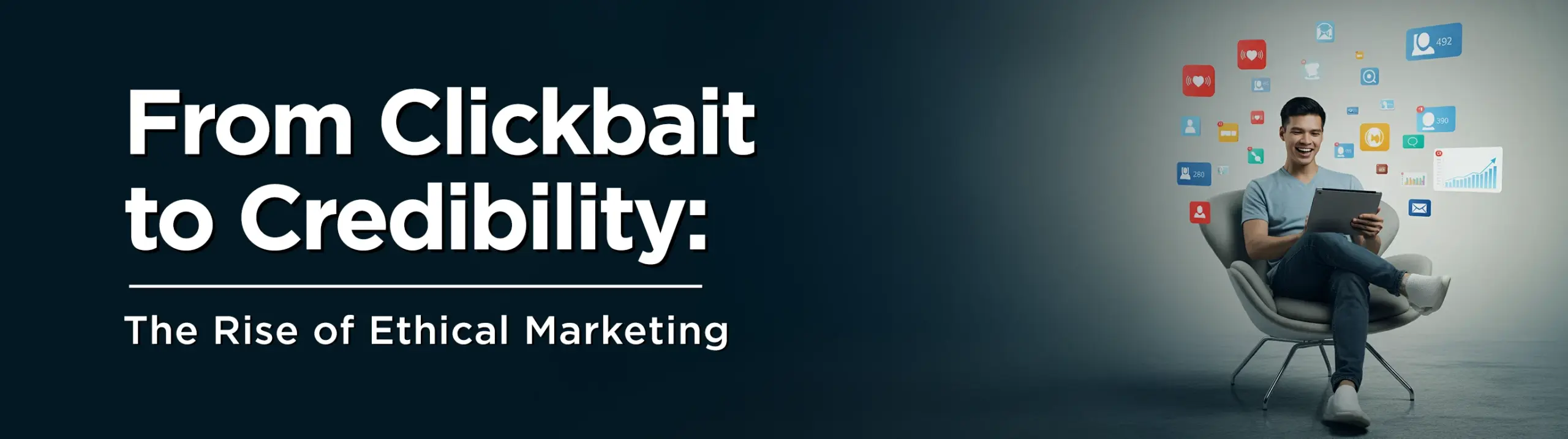 From Clickbait to Credibility: How Ethical Marketing Drives Brand Value