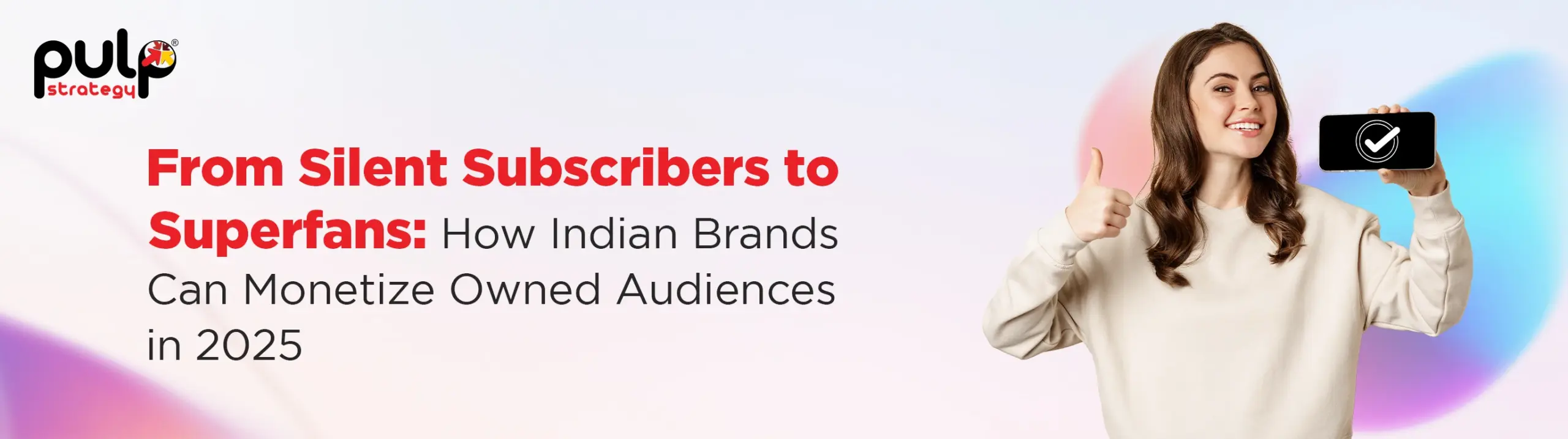 From Silent Subscribers to Superfans: How Indian Brands Can Monetize Owned Audiences in 2025