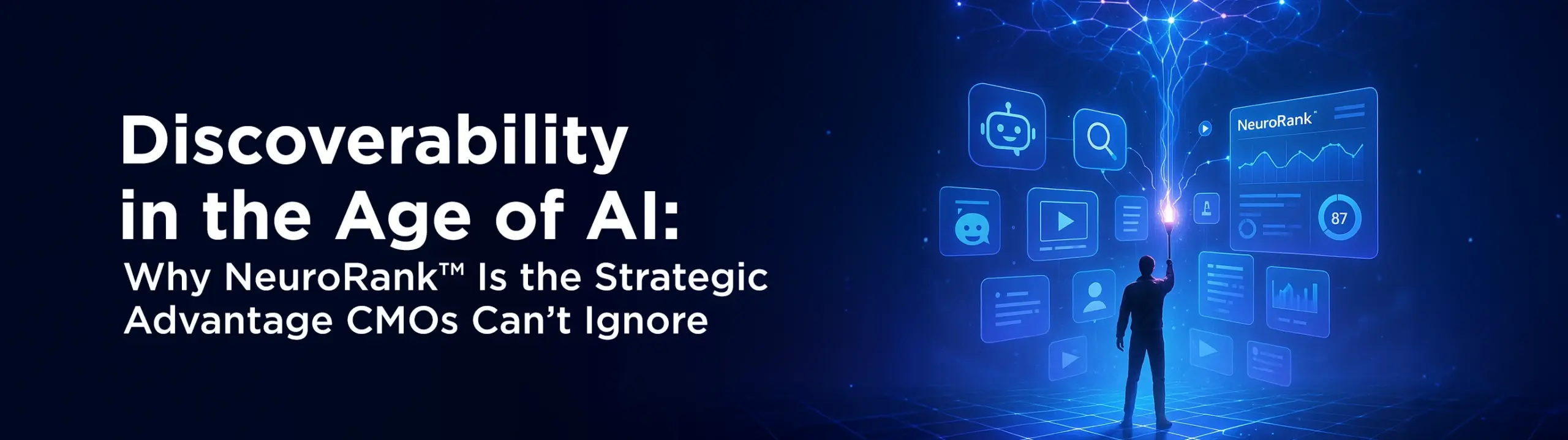 Discoverability in the Age of AI: Why NeuroRank™ Is the Strategic Advantage CMOs Can’t Ignore