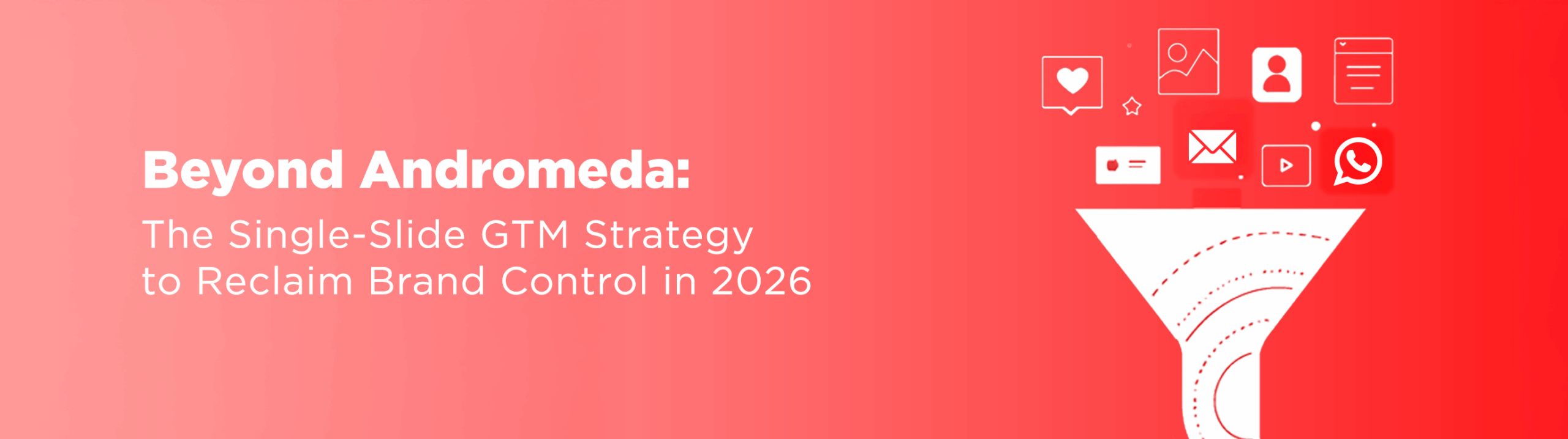 Beyond Andromeda: The Single-Slide GTM Strategy to Reclaim Brand Control in 2026