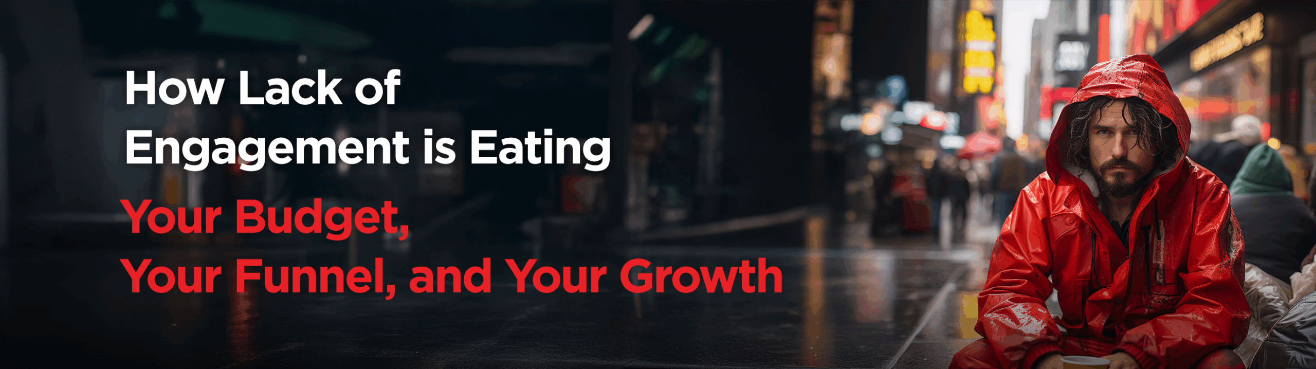 How Lack of Engagement Is Eating Your Budget, Your Funnel, and Your Growth