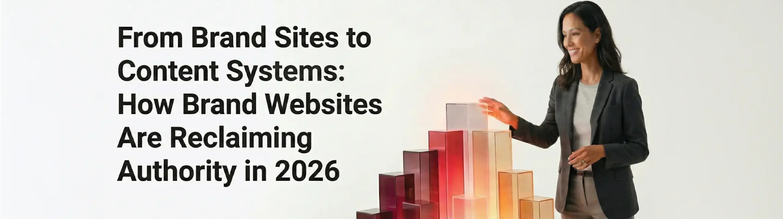 From Brand Sites to Content Systems: How Brand Websites Are Reclaiming Authority in 2026